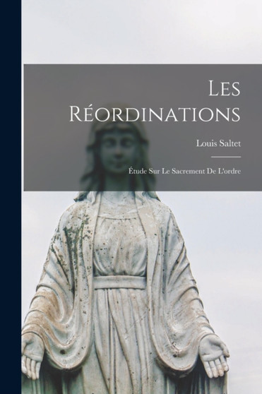 Les Reordinations : Etude Sur Le Sacrement De L'ordre
