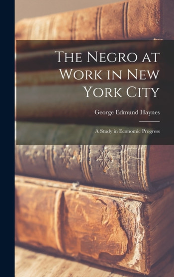 The Negro at Work in New York City; a Study in Economic Progress