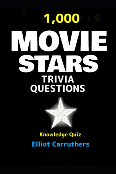 Movie Stars Trivia Questioms : 1,000 Trivia Quiz Questions by Elliot Carruthers - Paperback
