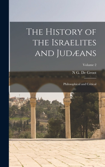 The History of the Israelites and Jud??ans : Philosophical and Critical; Volume 2