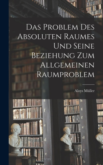Das Problem Des Absoluten Raumes Und Seine Beziehung Zum Allgemeinen Raumproblem
