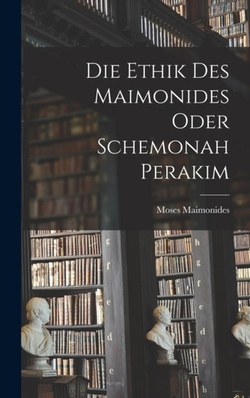 Die Ethik des Maimonides oder Schemonah Perakim
