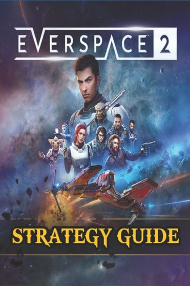 EVERSPACE 2 Strategy Guide : Secrets, Tips, Guides, And Help by Patrick L Deese - Paperback