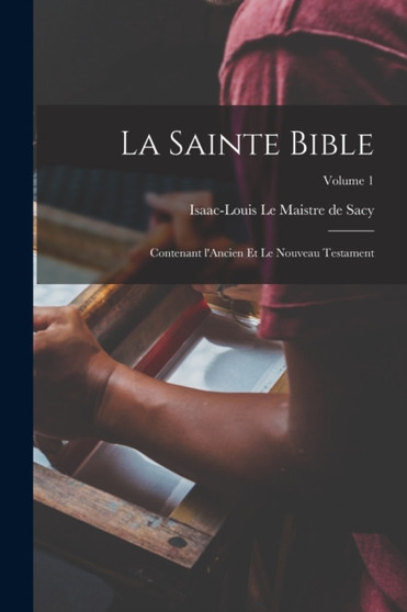 La Sainte Bible : Contenant l'Ancien et le Nouveau testament; Volume 1