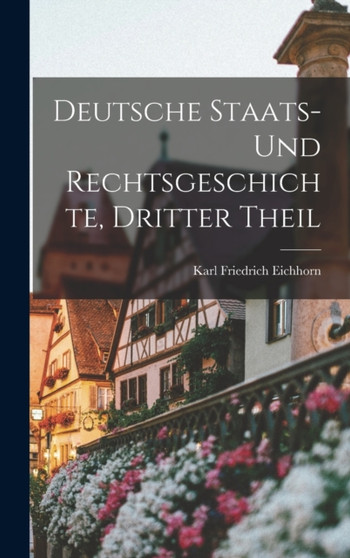 Deutsche Staats- Und Rechtsgeschichte, Dritter Theil