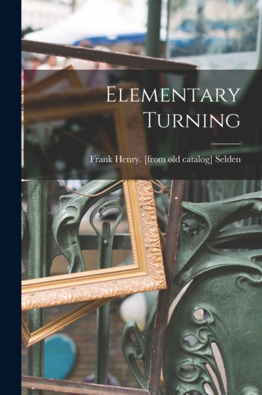 Elementary Turning by Frank Henry [From Old Catalog] Selden - Paperback