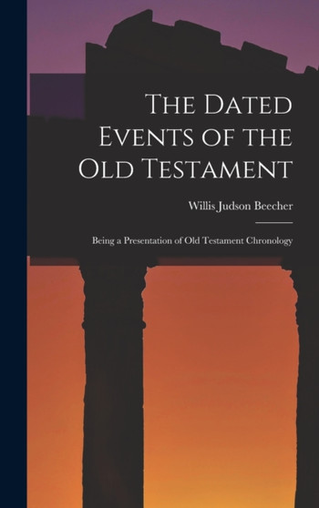 The Dated Events of the Old Testament; Being a Presentation of Old Testament Chronology