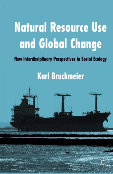 Natural Resource Use and Global Change : New Interdisciplinary Perspectives in Social Ecology
