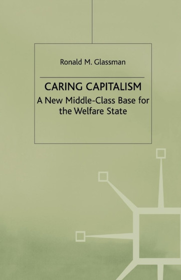 Caring Capitalism : A New Middle-Class Base for the Welfare State