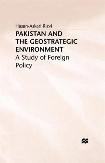 Pakistan and the Geostrategic Environment : A Study of Foreign Policy