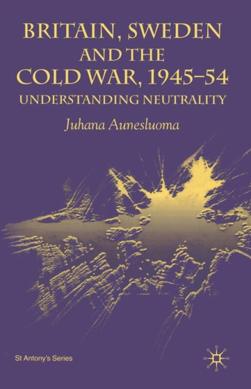 Britain, Sweden and the Cold War, 1945-54 : Understanding Neutrality