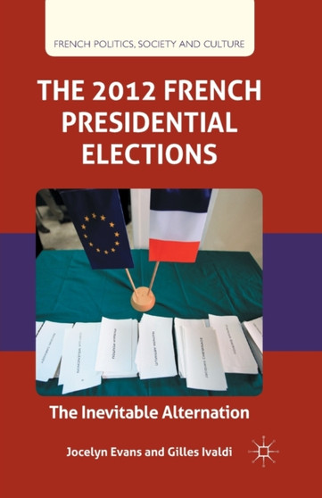 The 2012 French Presidential Elections : The Inevitable Alternation