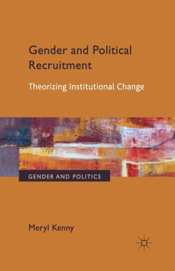 Gender and Political Recruitment : Theorizing Institutional change