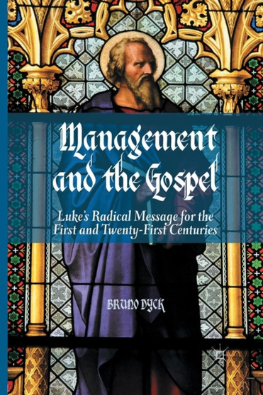 Management and the Gospel : Luke's Radical Message for the First and Twenty-First Centuries