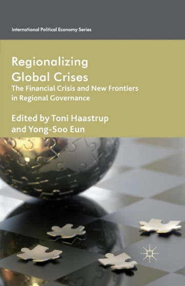 Regionalizing Global Crises : The Financial Crisis and New Frontiers in Regional Governance