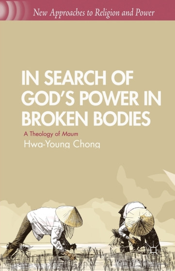 In Search of God's Power in Broken Bodies : A Theology of Maum