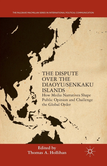 The Dispute Over the Diaoyu/Senkaku Islands : How Media Narratives Shape Public Opinion and Challenge the Global Order