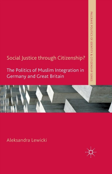 Social Justice through Citizenship? : The Politics of Muslim Integration in Germany and Great Britain