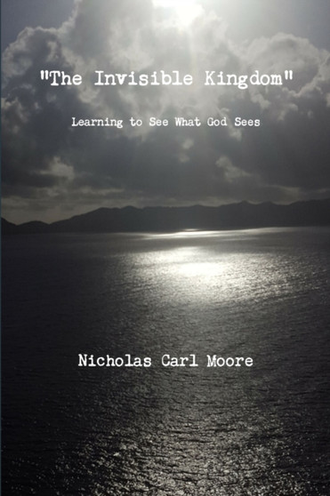 "The Invisible Kingdom" Learning to See What God Sees