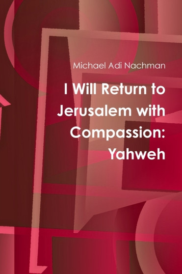 I Will Return to Jerusalem with Compassion : Yahweh
