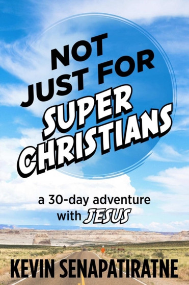 Not Just for Super Christians : A 30-day adventure with Jesus