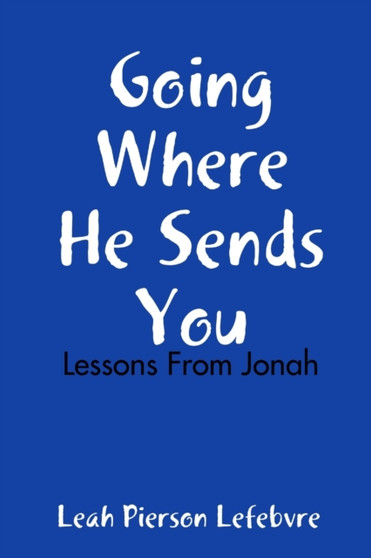 Going Where He Sends You : Lessons From Jonah
