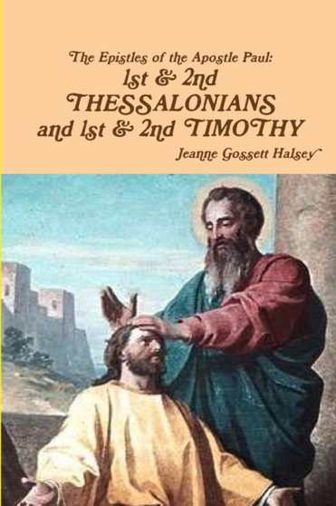 Epistles of Apostle Paul : 1st & 2nd THESSALONIANS and 1st & 2nd TIMOTHY