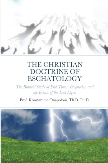 Orthodox Christianity : THE CHRISTIAN DOCTRINE OF ESCHATOLOGY: The study of end times prophecies and the events of the last days.