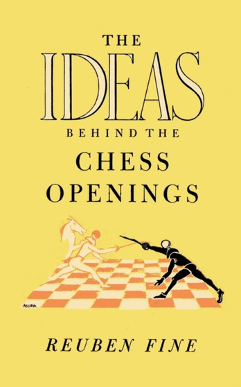 The Ideas Behind the Chess Openings by Reuben Fine - Paperback