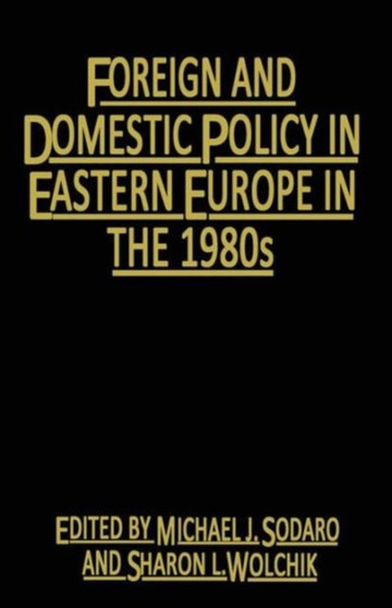 Foreign and Domestic Policy in Eastern Europe in the 1980s : Trends and Prospects
