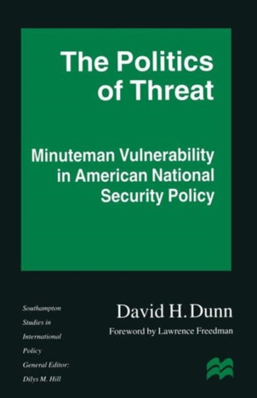 The Politics of Threat : Minuteman Vulnerability in American National Security Policy