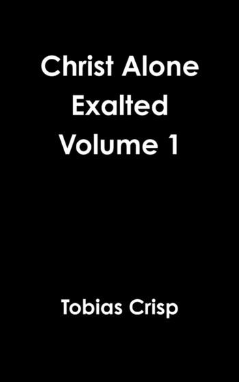 Christ Alone Exalted Volume 1