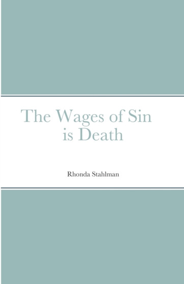 The Wages of Sin is Death