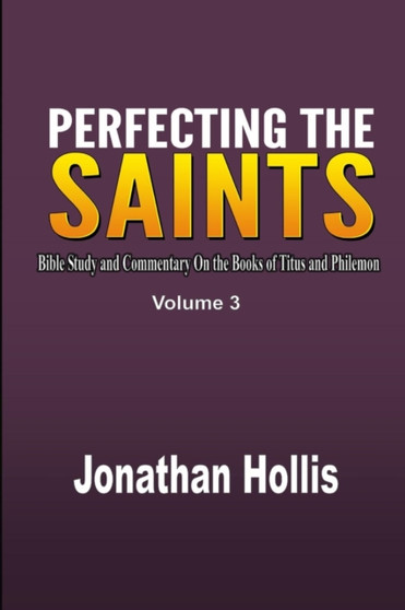 Perfecting the saints : Bible Study and Commentary On the Books of Titus and Philemon : 3