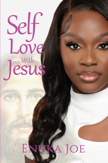 Self Love With Jesus : How Jesus Is the Key to Unlocking Self Love