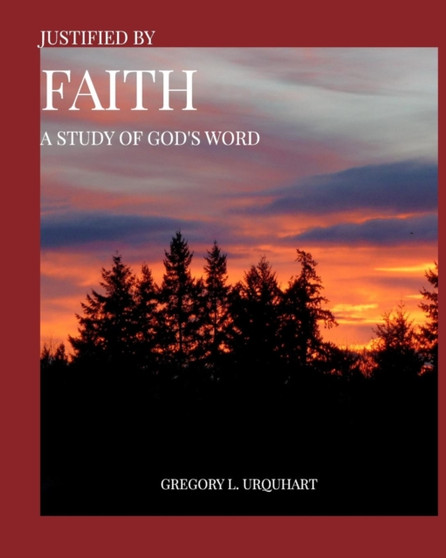 Justified By Faith : A Study Of God's Word