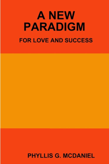 A New Paradigm for Love and Success