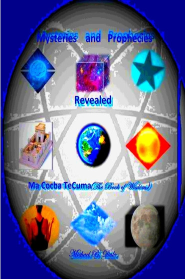 Mysteries and Prophecies Revealed-Ma Cocba Te Cuma (the Book of Wisdom)