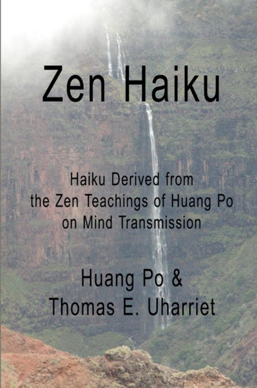 Zen Haiku: Haiku Derived from the Zen Teachings of Huang Po on Mind Transmission