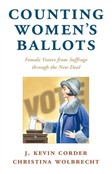 Counting Women's Ballots : Female Voters from Suffrage through the New Deal