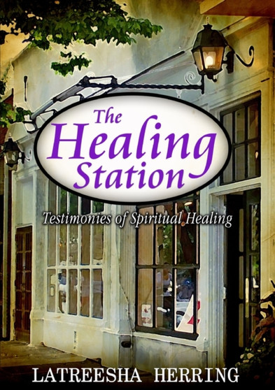 The Healing Station: Testimonies of Spiritual Healing