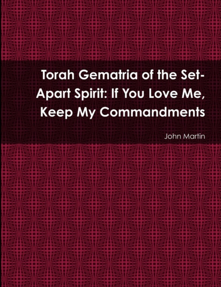 Torah Gematria of the Set-Apart Spirit: If You Love Me, Keep My Commandments