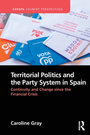 Territorial Politics and the Party System in Spain: : Continuity and change since the financial crisis