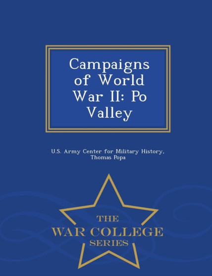 Campaigns of World War II : Po Valley - War College Series