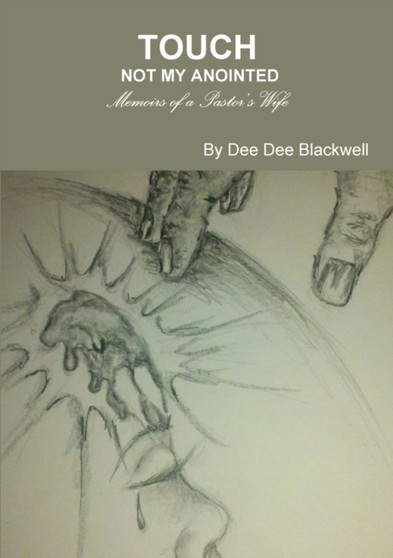 Touch Not My Anointed...Memoirs of a Pastor's Wife Touch Not My Anointed...Memoirs of a Pastor's Wife