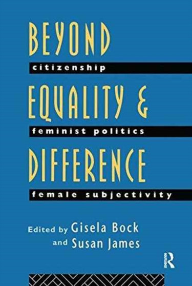 Beyond Equality and Difference : Citizenship, Feminist Politics and Female Subjectivity