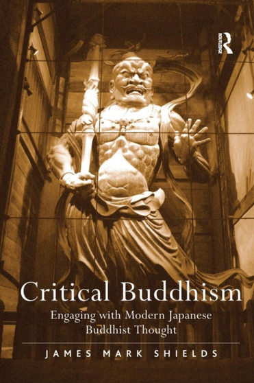 Critical Buddhism : Engaging with Modern Japanese Buddhist Thought Critical Buddhism : Engaging with Modern Japanese Buddhist Thought