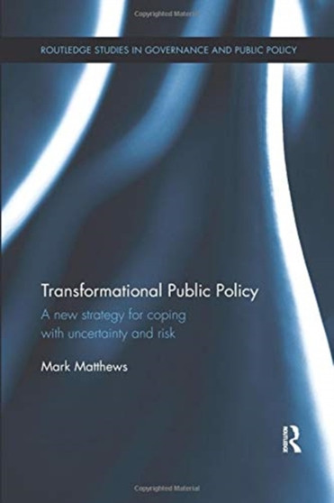 Transformational Public Policy : A new strategy for coping with uncertainty and risk