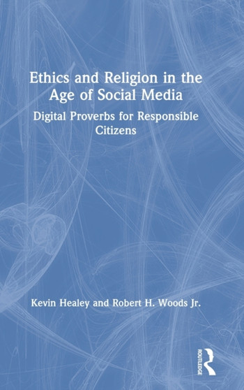 Ethics and Religion in the Age of Social Media : Digital Proverbs for Responsible Citizens