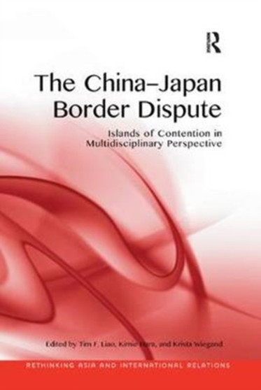 The China-Japan Border Dispute : Islands of Contention in Multidisciplinary Perspective